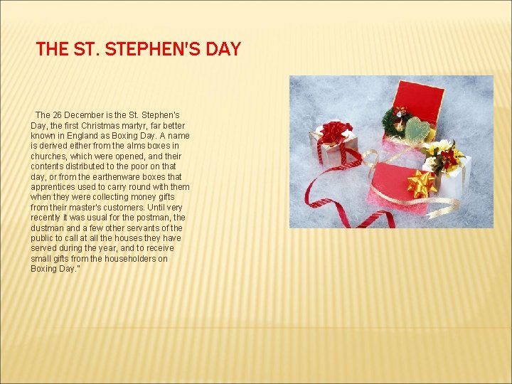 THE ST. STEPHEN'S DAY The 26 December is the St. Stephen's Day, the first