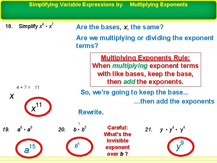 Simplifying Variable Expressions by 18. Simplify x 4 • x 7 Multiplying Exponents Are