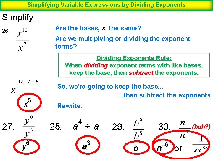 Simplifying Variable Expressions by Dividing Exponents Simplify Are the bases, x, the same? 26.