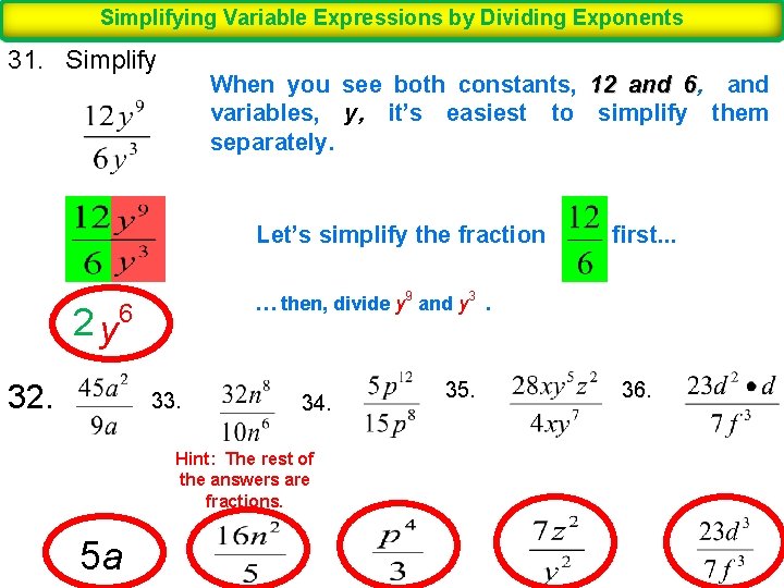 Simplifying Variable Expressions by Dividing Exponents 31. Simplify When you see both constants, 12
