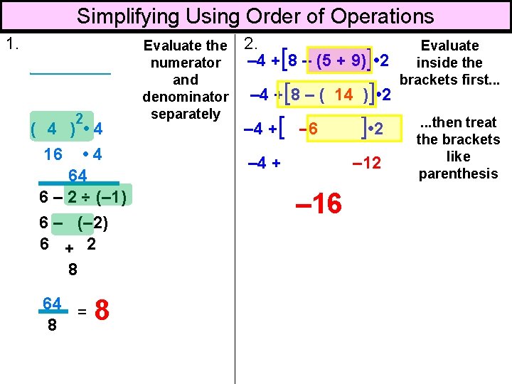 Simplifying Using Order of Operations 1. 2 (1 + 3) • 4 6 –