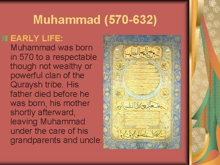 Muhammad (570 -632) EARLY LIFE: Muhammad was born in 570 to a respectable though