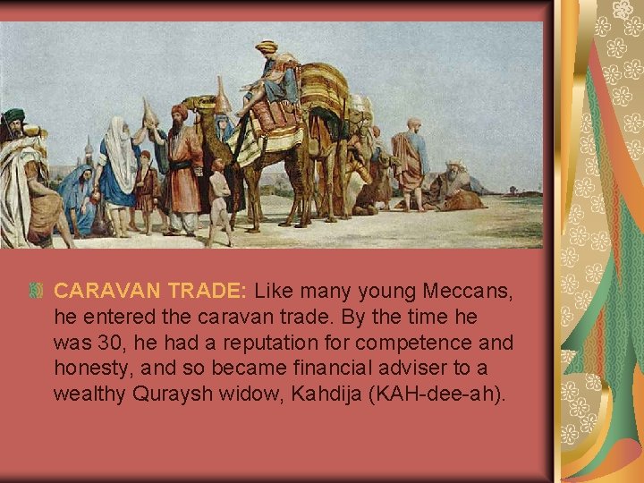 CARAVAN TRADE: Like many young Meccans, he entered the caravan trade. By the time