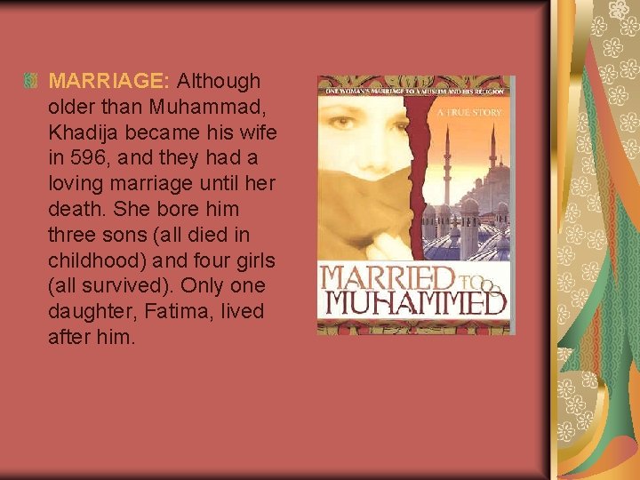 MARRIAGE: Although older than Muhammad, Khadija became his wife in 596, and they had