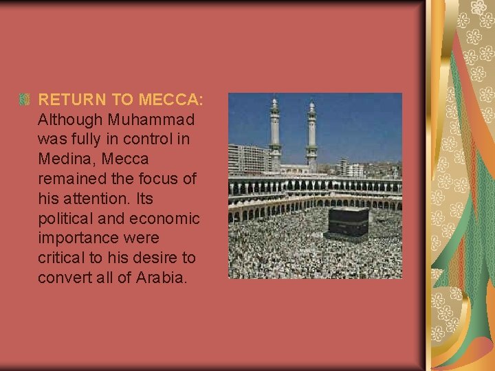 RETURN TO MECCA: Although Muhammad was fully in control in Medina, Mecca remained the