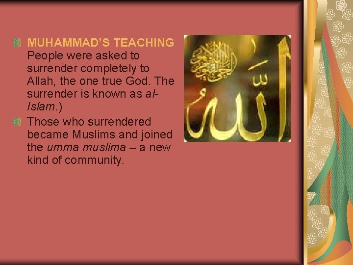 MUHAMMAD’S TEACHING People were asked to surrender completely to Allah, the one true God.