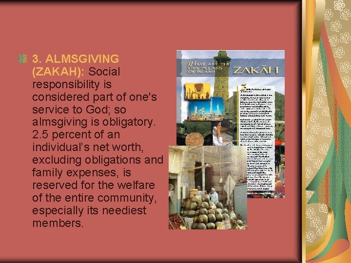 3. ALMSGIVING (ZAKAH): Social responsibility is considered part of one's service to God; so