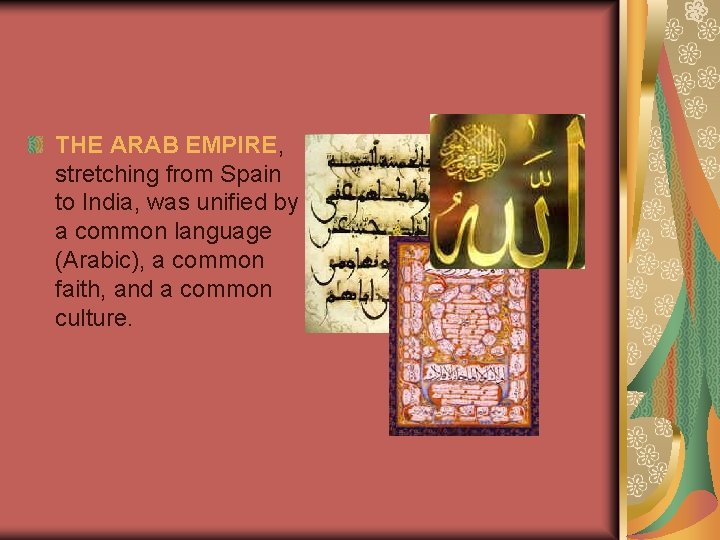 THE ARAB EMPIRE, stretching from Spain to India, was unified by a common language