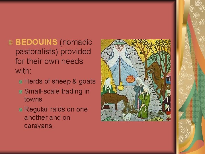 BEDOUINS (nomadic pastoralists) provided for their own needs with: Herds of sheep & goats