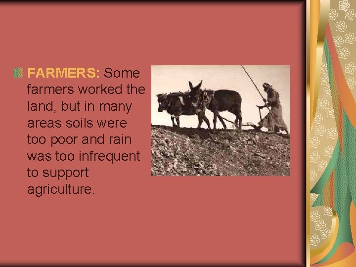 FARMERS: Some farmers worked the land, but in many areas soils were too poor