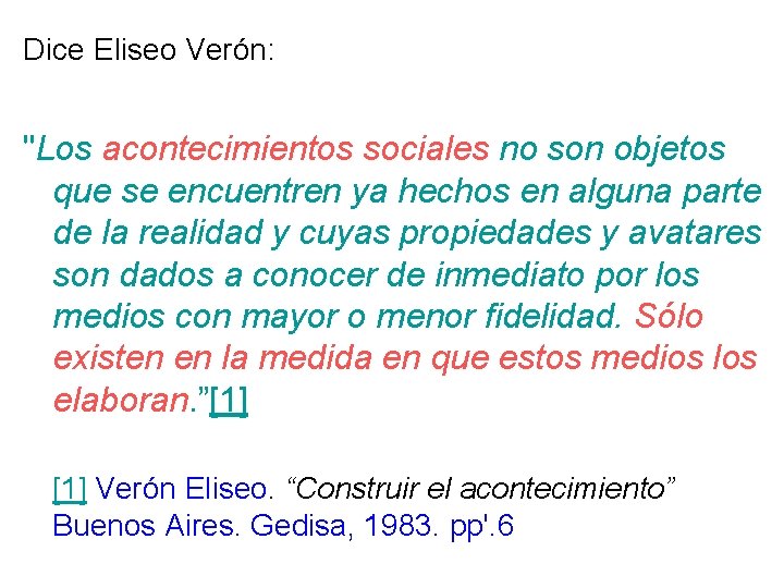 Dice Eliseo Verón: "Los acontecimientos sociales no son objetos que se encuentren ya hechos