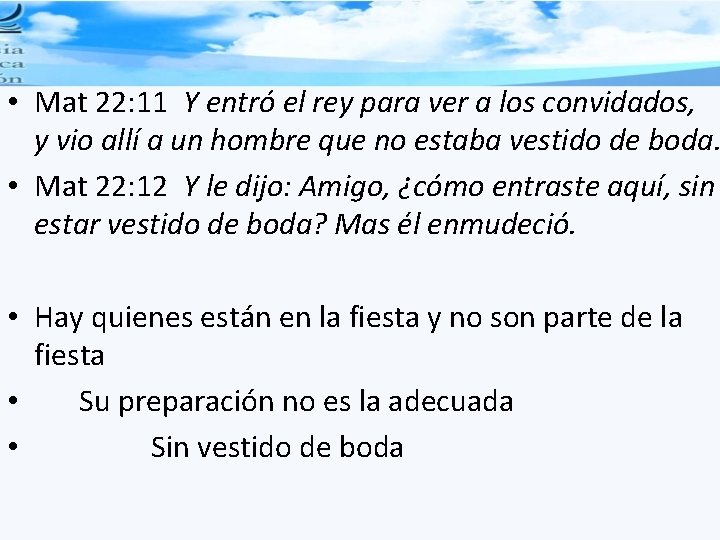  • Mat 22: 11 Y entró el rey para ver a los convidados,