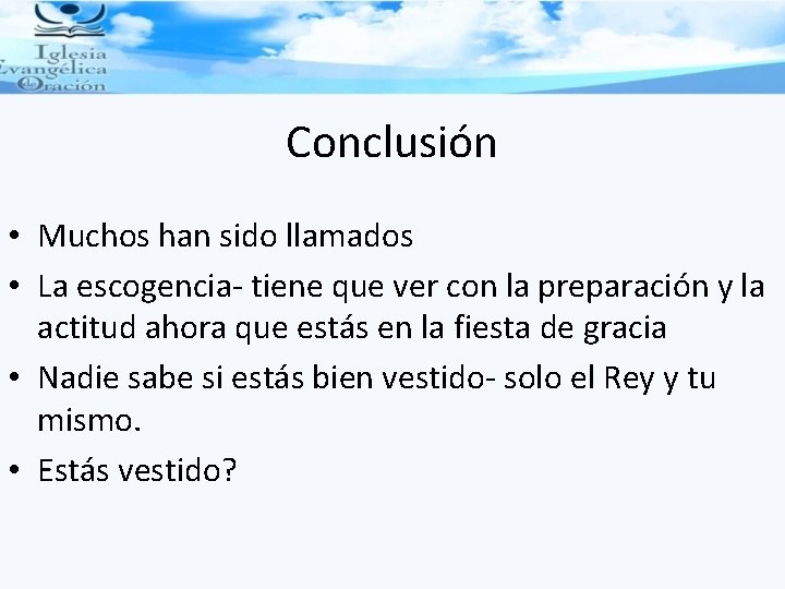 Conclusión • Muchos han sido llamados • La escogencia- tiene que ver con la
