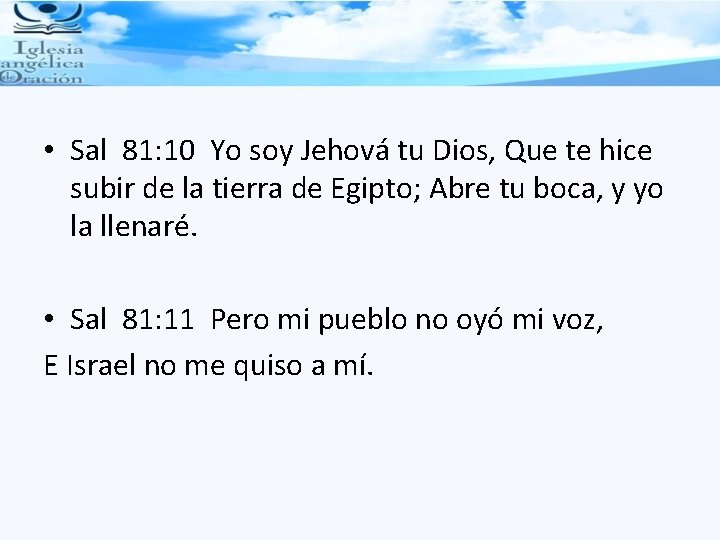  • Sal 81: 10 Yo soy Jehová tu Dios, Que te hice subir