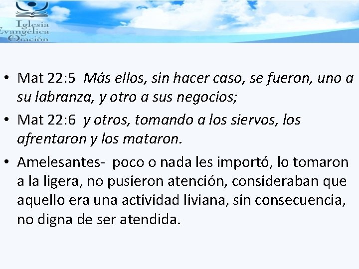  • Mat 22: 5 Más ellos, sin hacer caso, se fueron, uno a