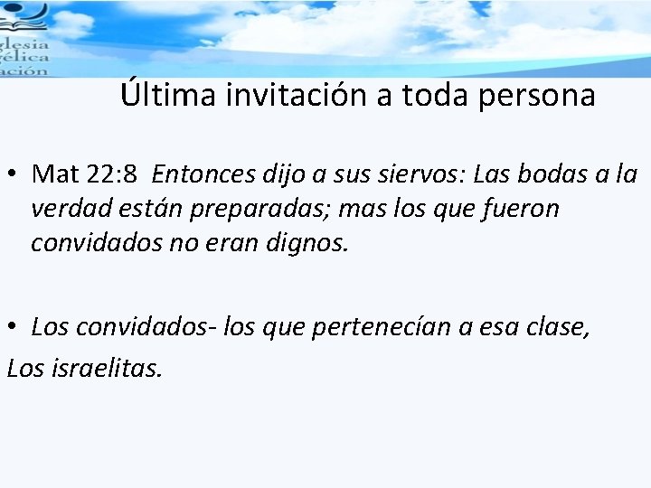 Última invitación a toda persona • Mat 22: 8 Entonces dijo a sus siervos: