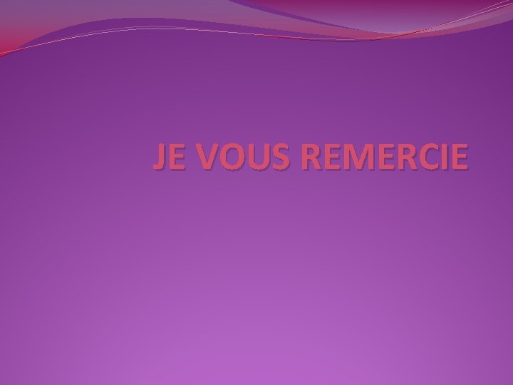 JE VOUS REMERCIE 