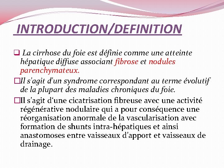INTRODUCTION/DEFINITION q La cirrhose du foie est définie comme une atteinte hépatique diffuse associant