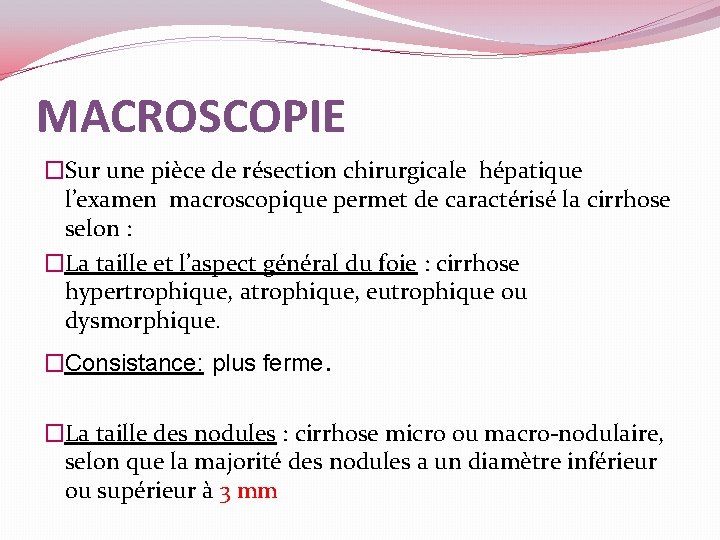 MACROSCOPIE �Sur une pièce de résection chirurgicale hépatique l’examen macroscopique permet de caractérisé la
