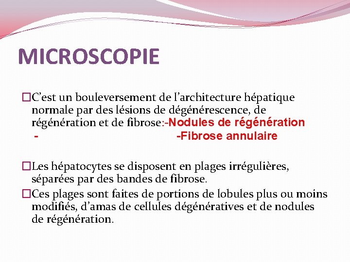 MICROSCOPIE �C’est un bouleversement de l’architecture hépatique normale par des lésions de dégénérescence, de