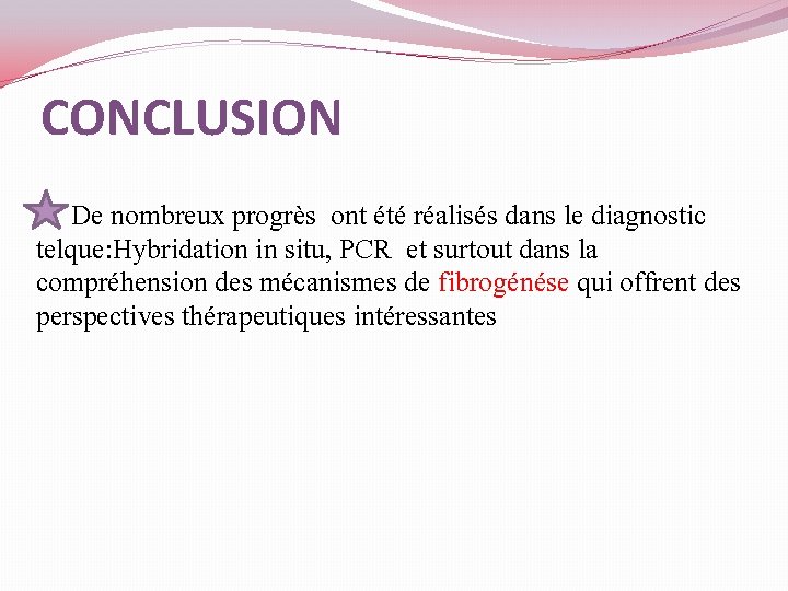 CONCLUSION De nombreux progrès ont été réalisés dans le diagnostic telque: Hybridation in situ,