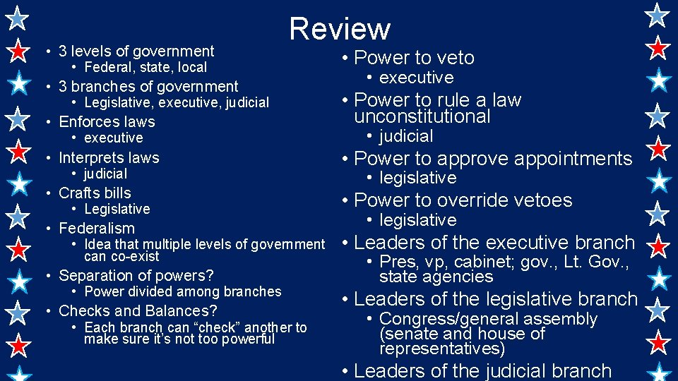  • 3 levels of government Review • Federal, state, local • 3 branches
