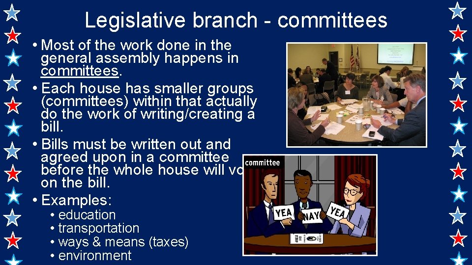 Legislative branch - committees • Most of the work done in the general assembly