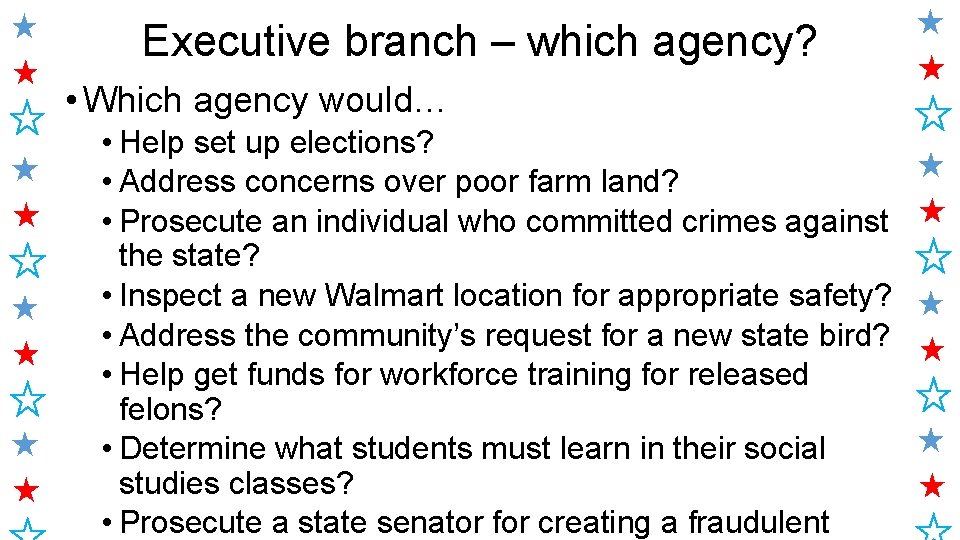 Executive branch – which agency? • Which agency would… • Help set up elections?
