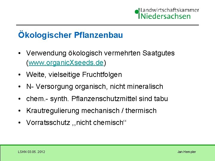 Ökologischer Pflanzenbau • Verwendung ökologisch vermehrten Saatgutes (www. organic. Xseeds. de) • Weite, vielseitige