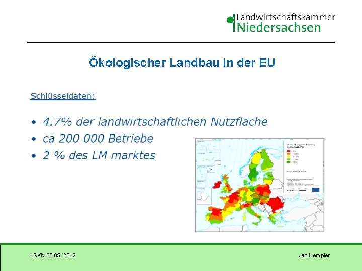 Ökologischer Landbau in der EU LSKN 03. 05. 2012 Jan Hempler 