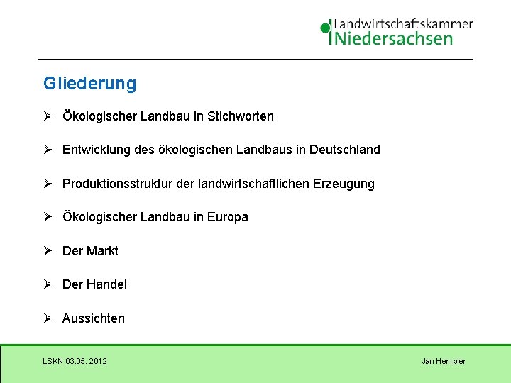 Gliederung Ø Ökologischer Landbau in Stichworten Ø Entwicklung des ökologischen Landbaus in Deutschland Ø