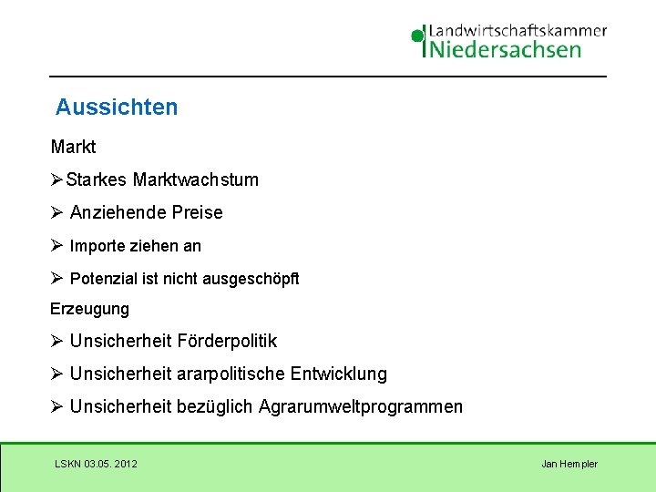 Aussichten Markt ØStarkes Marktwachstum Ø Anziehende Preise Ø Importe ziehen an Ø Potenzial ist