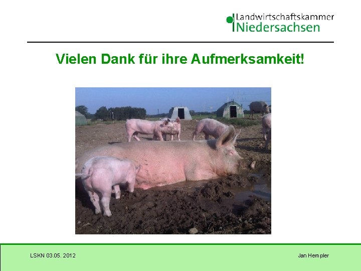 Vielen Dank für ihre Aufmerksamkeit! LSKN 03. 05. 2012 Jan Hempler 