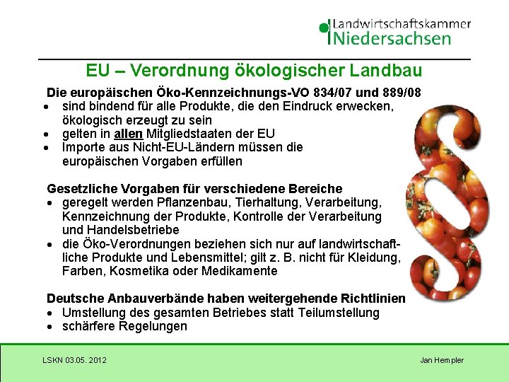 EU – Verordnung ökologischer Landbau Die europäischen Öko-Kennzeichnungs-VO 834/07 und 889/08 sind bindend für