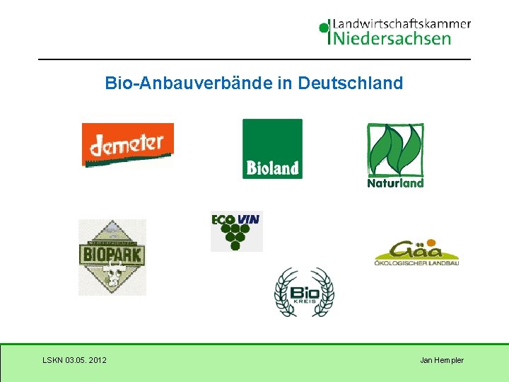 Bio-Anbauverbände in Deutschland LSKN 03. 05. 2012 Jan Hempler 