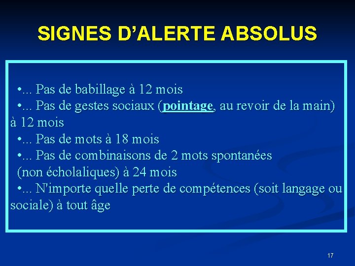 SIGNES D’ALERTE ABSOLUS • . . . Pas de babillage à 12 mois •