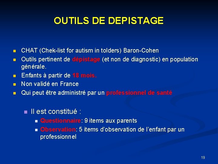 OUTILS DE DEPISTAGE CHAT (Chek-list for autism in tolders) Baron-Cohen Outils pertinent de dépistage