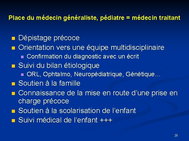 Place du médecin généraliste, pédiatre = médecin traitant Dépistage précoce Orientation vers une équipe