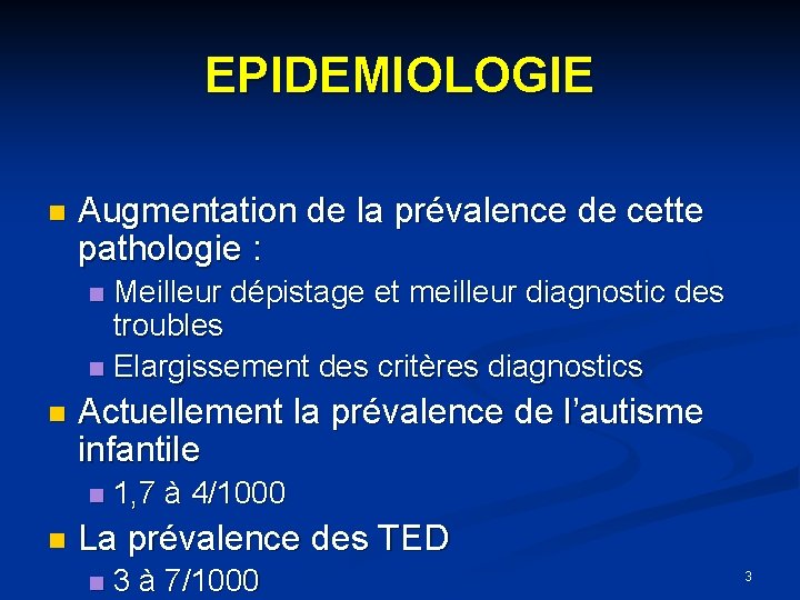 EPIDEMIOLOGIE Augmentation de la prévalence de cette pathologie : Meilleur dépistage et meilleur diagnostic