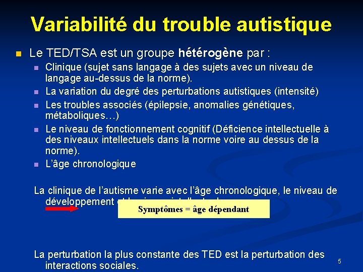 Variabilité du trouble autistique Le TED/TSA est un groupe hétérogène par : Clinique (sujet
