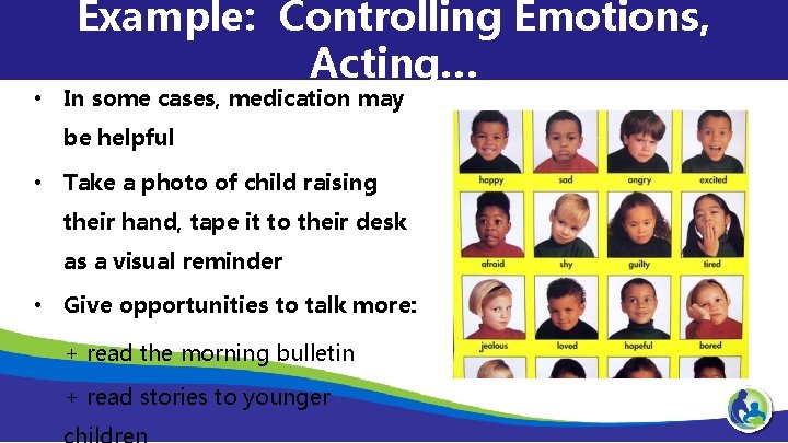 Example: Controlling Emotions, Acting… • In some cases, medication may be helpful • Take