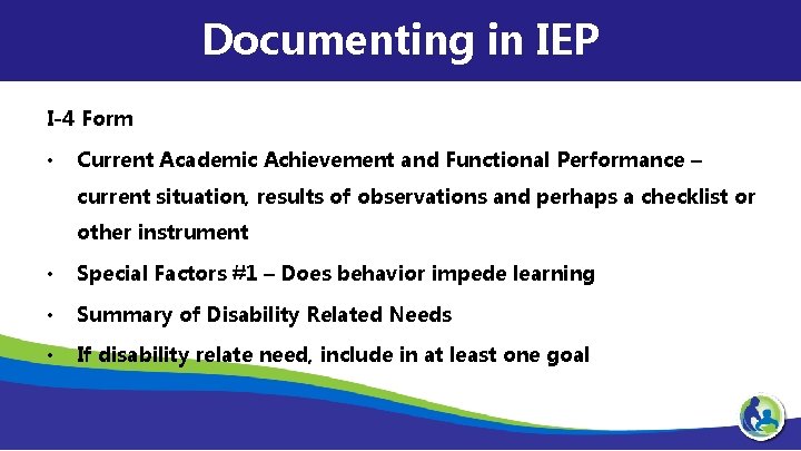 Documenting in IEP I-4 Form • Current Academic Achievement and Functional Performance – current