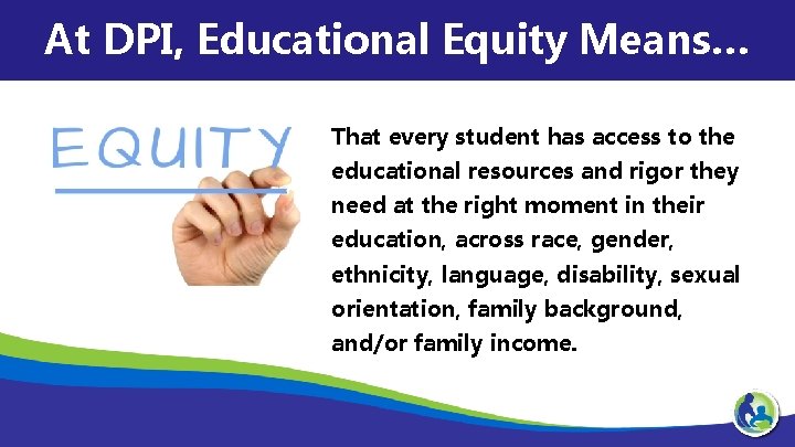 At DPI, Educational Equity Means… That every student has access to the educational resources