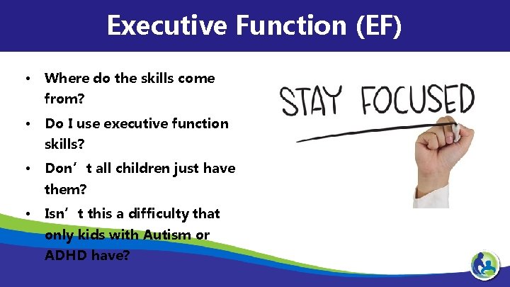 Executive Function (EF) • Where do the skills come from? • Do I use