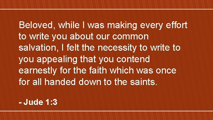 Beloved, while I was making every effort to write you about our common salvation,