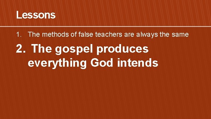 Lessons 1. The methods of false teachers are always the same 2. The gospel
