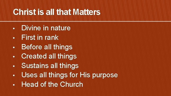 Christ is all that Matters • • Divine in nature First in rank Before