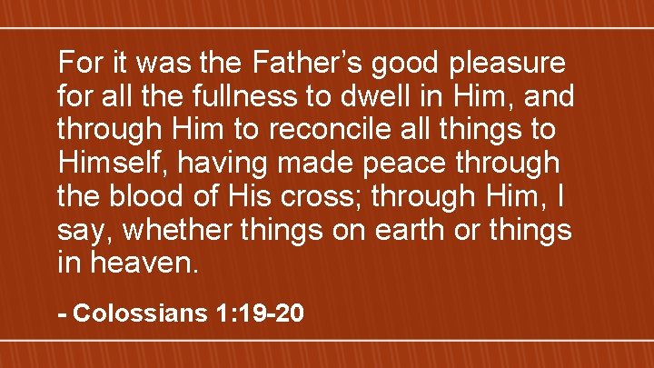 For it was the Father’s good pleasure for all the fullness to dwell in