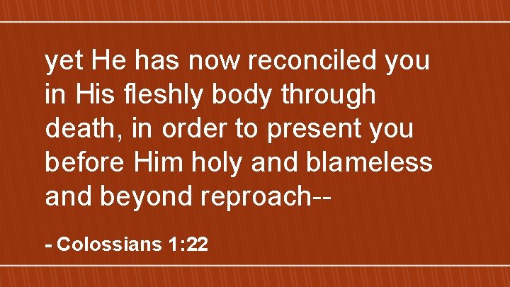 yet He has now reconciled you in His fleshly body through death, in order