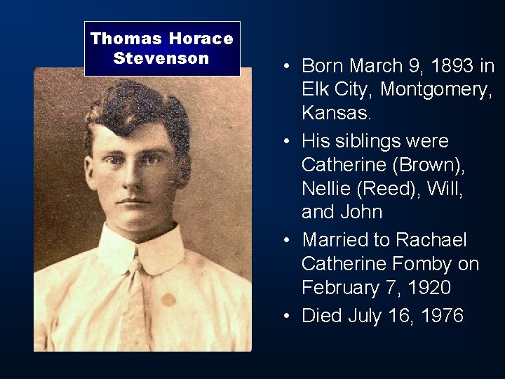 Thomas Horace Stevenson • Born March 9, 1893 in Elk City, Montgomery, Kansas. •
